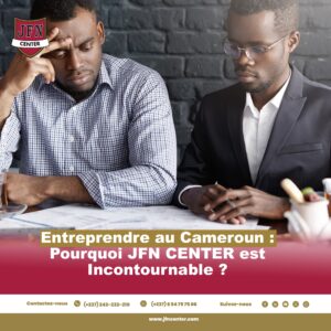 Entreprendre au Cameroun : Pourquoi JFN CENTER est Incontournable ?